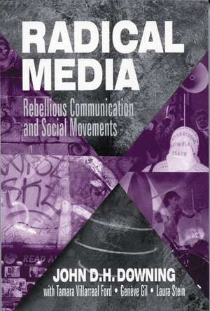 Radical Media: Rebellious Communication and Social Movements de John D. H. Downing