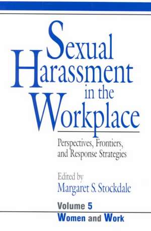 Sexual Harassment in the Workplace: Perspectives, Frontiers, and Response Strategies de Margaret (Peggy) S. Stockdale