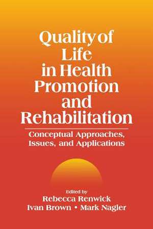 Quality of Life in Health Promotion and Rehabilitation: Conceptual Approaches, Issues, and Applications de Rebecca Renwick