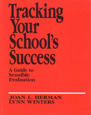 Tracking Your School's Success: A Guide to Sensible Evaluation de Joan L. Herman