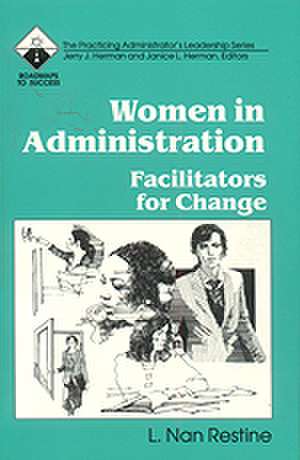 Women in Administration: Facilitators for Change de L. Nan Restine