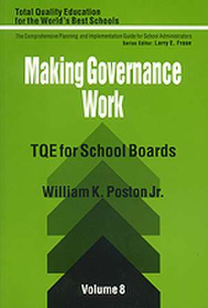 Making Governance Work: TQE for School Boards de William K. Poston