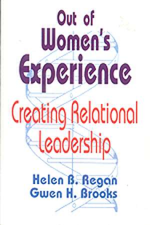 Out of Women's Experience: Creating Relational Leadership de Helen B. Regan