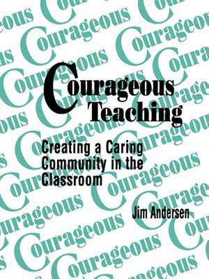 Courageous Teaching: Creating a Caring Community in the Classroom de Jim Andersen