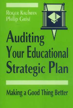 Auditing Your Educational Strategic Plan: Making a Good Thing Better de Roger Kaufman