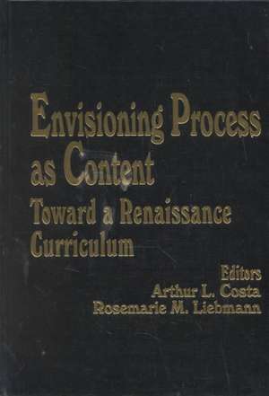 Envisioning Process as Content: Toward a Renaissance Curriculum de Arthur L. Costa