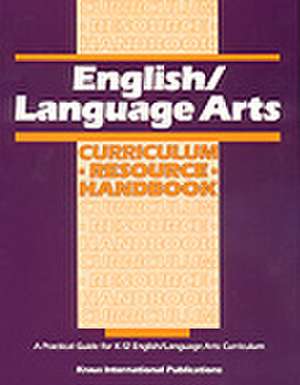 English/ Language Arts Curriculum Resource Handbook: A Practical Guide for K-12 English/Language Arts Curriculum de n/a In-House Staff