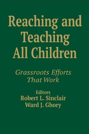 Reaching and Teaching All Children: Grassroots Efforts That Work de Robert L. Sinclair