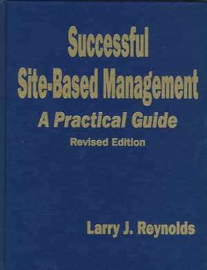 Successful Site-Based Management: A Practical Guide de Larry J. Reynolds
