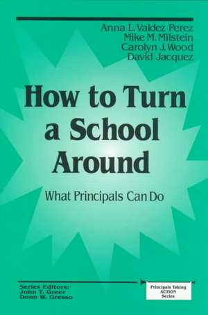 How to Turn a School Around: What Principals Can Do de Anna L. Valdez Perez