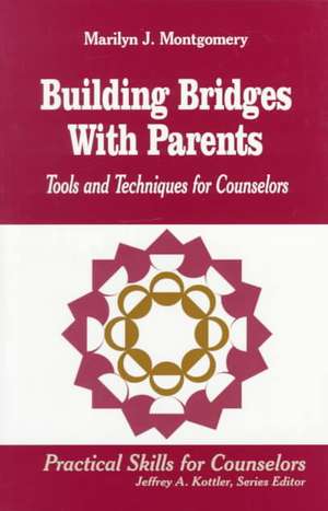 Building Bridges With Parents: Tools and Techniques for Counselors de Marilyn L. Montgomery