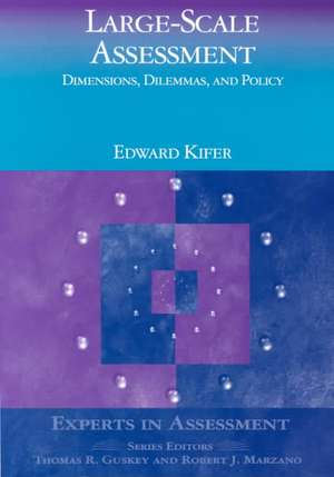 Large-Scale Assessment: Dimensions, Dilemmas, and Policy de Edward "Skip" Kifer