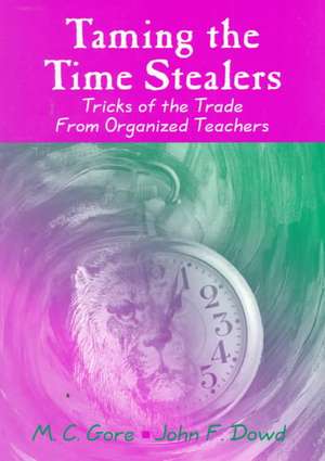 Taming the Time Stealers: Tricks of the Trade From Organized Teachers de Mildred C. Gore