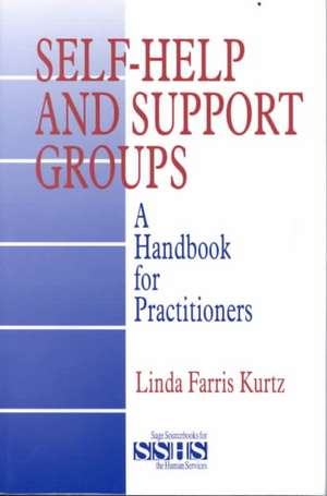 Self-Help and Support Groups: A Handbook for Practitioners de Linda Farris Kurtz