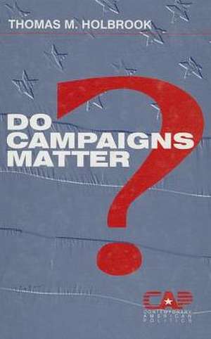 Do Campaigns Matter? de Thomas M. Holbrook