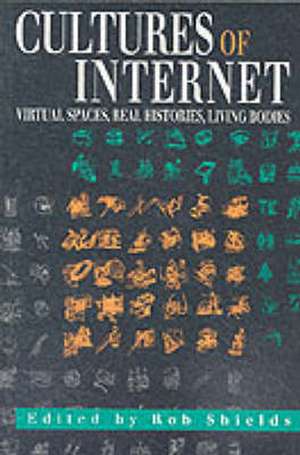 Cultures of the Internet: Virtual Spaces, Real Histories, Living Bodies de Robert M Shields