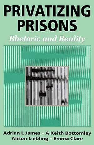 Privatizing Prisons: Rhetoric and Reality de Adrian L James