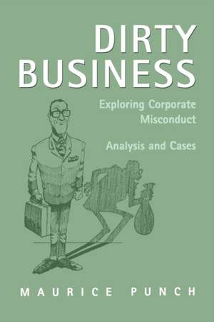 Dirty Business: Exploring Corporate Misconduct: Analysis and Cases de Maurice E. Punch