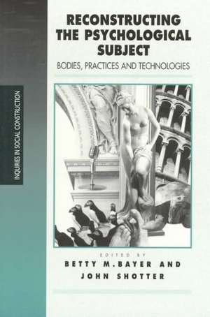 Reconstructing the Psychological Subject: Bodies, Practices, and Technologies de Betty Bayer