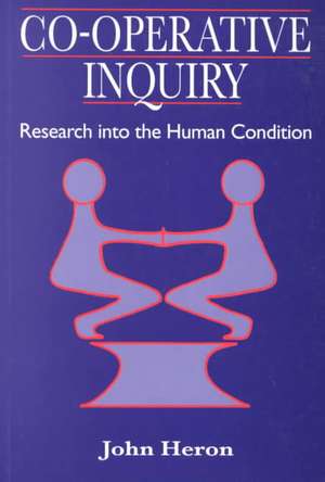 Co-Operative Inquiry: Research into the Human Condition de John Heron