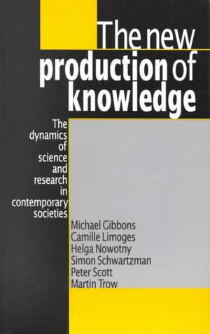 The New Production of Knowledge: The Dynamics of Science and Research in Contemporary Societies de Michael Gibbons