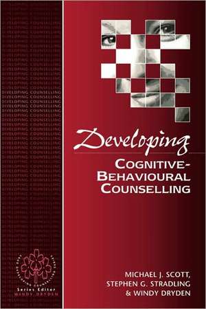 Developing Cognitive-Behavioural Counselling de Michael J. Scott