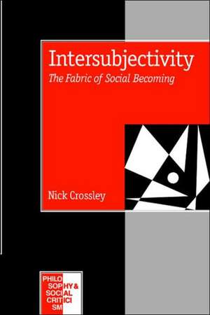 Intersubjectivity: The Fabric of Social Becoming de Nick Crossley