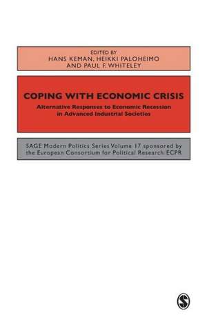 Coping with the Economic Crisis: Alternative Responses to Economic Recession in Advanced Industrial Societies de Hans Keman