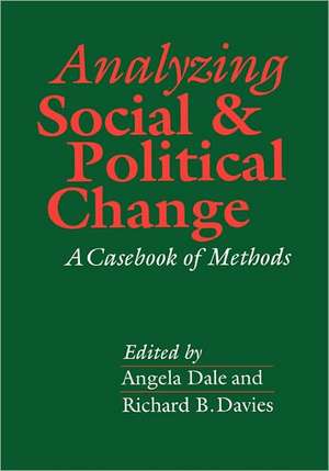 Analyzing Social and Political Change: A Casebook of Methods de Angela Dale