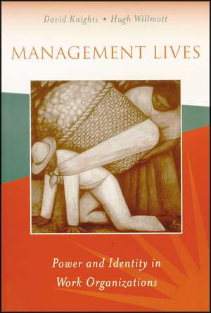 Management Lives: Power and Identity in Work Organizations de David Knights