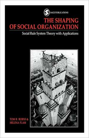 The Shaping of Social Organization: Social Rule System Theory with Applications de Tom R. Burns