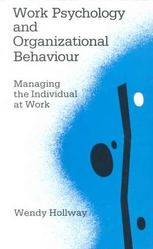 Work Psychology and Organizational Behaviour: Managing the Individual at Work de Wendy Hollway