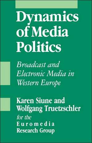 Dynamics of Media Politics: Broadcast and Electronic Media in Western Europe de Euromedia Research Group