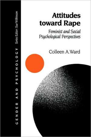 Attitudes toward Rape: Feminist and Social Psychological Perspectives de Colleen A. Ward