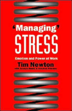 'Managing' Stress: Emotion and Power at Work de Tim Newton