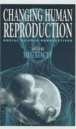 Changing Human Reproduction: Social Science Perspectives de Meg Stacey