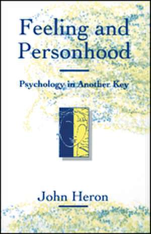 Feeling and Personhood: Psychology in Another Key de John Heron