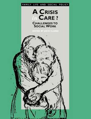 A Crisis in Care?: Challenges to Social Work de John H. Clarke