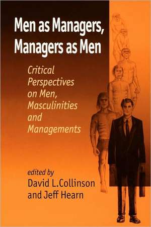 Men as Managers, Managers as Men: Critical Perspectives on Men, Masculinities and Managements de David L Collinson