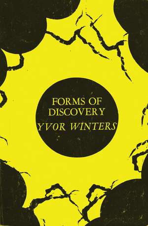 Forms of Discovery: Critical and Historical Essays on the Forms of the Short Poem in English de Yvor Winters