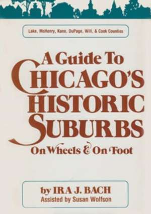 Guide to Chicago’s Historic Suburbs on Wheels and on Foot de Ira J. Bach