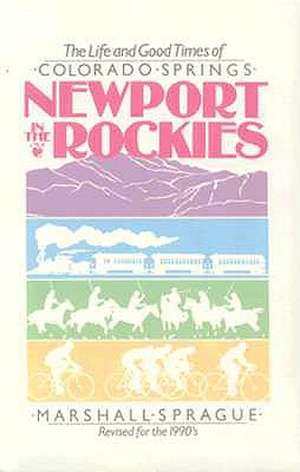 Newport In Rockies: Life & Good Times Of de Marshall Sprague