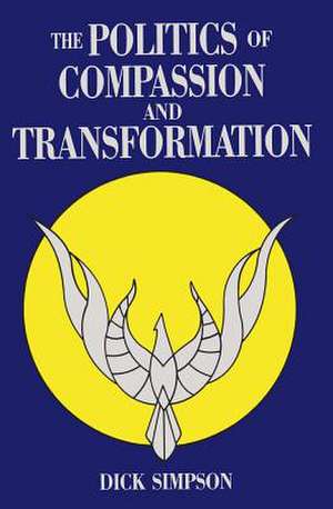 The Politics of Compassion and Transformation: And Transformation de Dick Simpson