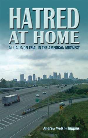 Hatred at Home: al-Qaida on Trial in the American Midwest de Andrew Welsh-Huggins