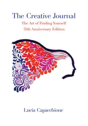 The Creative Journal: The Art of Finding Yourself: 35th Anniversary Edition de Lucia Capacchione