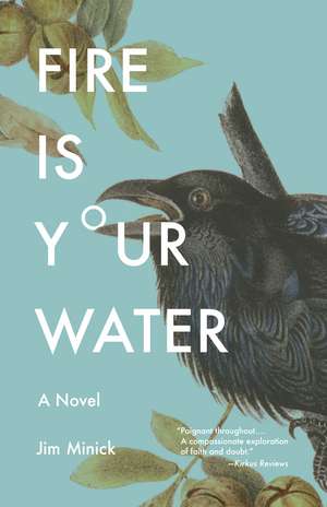 Fire Is Your Water: A Novel de Jim Minick