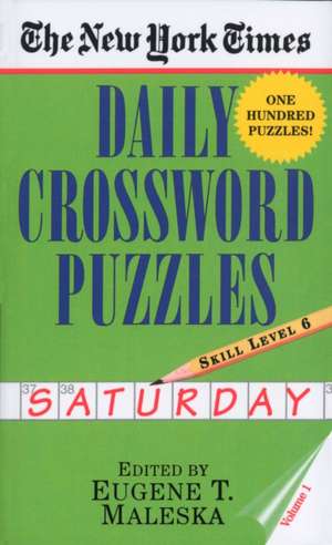 The New York Times Daily Crossword Puzzles (Saturday), Volume I de Eugene T. Maleska