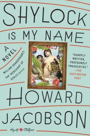 Shylock Is My Name de Howard Jacobson