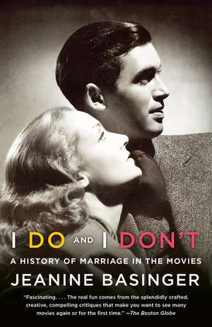 I Do and I Don't: A History of Marriage in the Movies de Jeanine Basinger