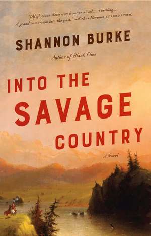 Into the Savage Country de Shannon Burke